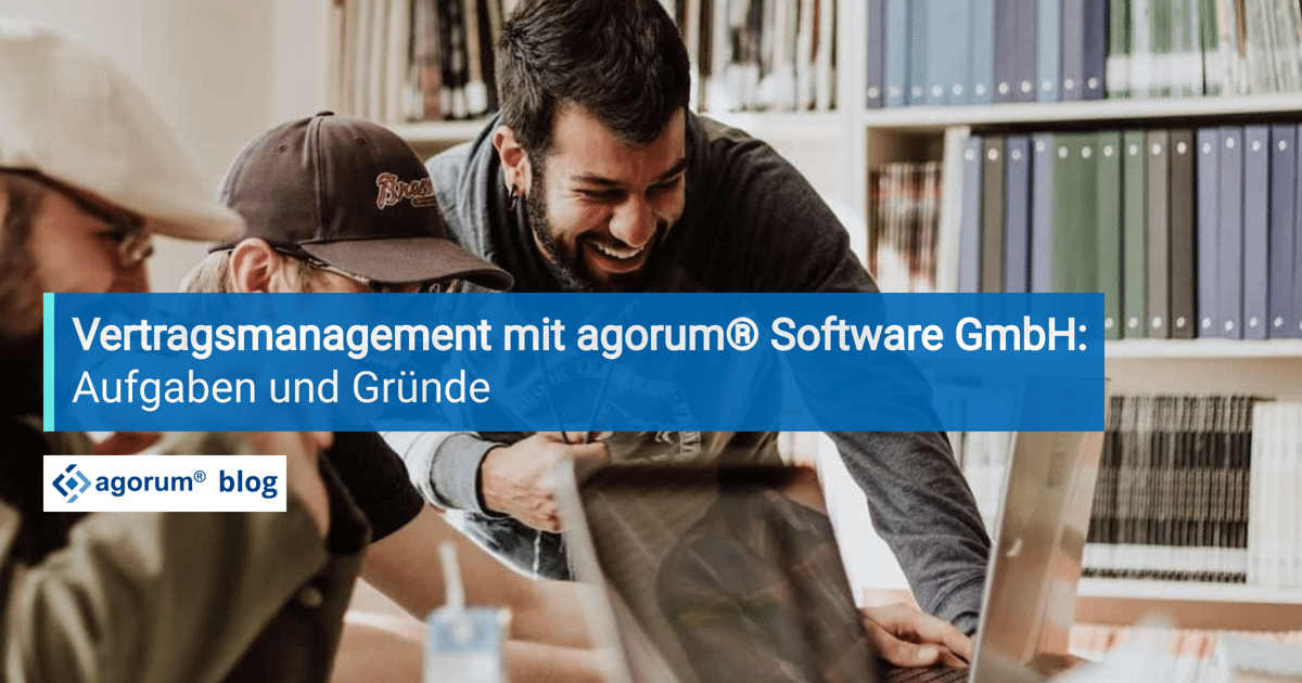 Vertragsmanagement mit Agorum: Aufgaben und Gründe