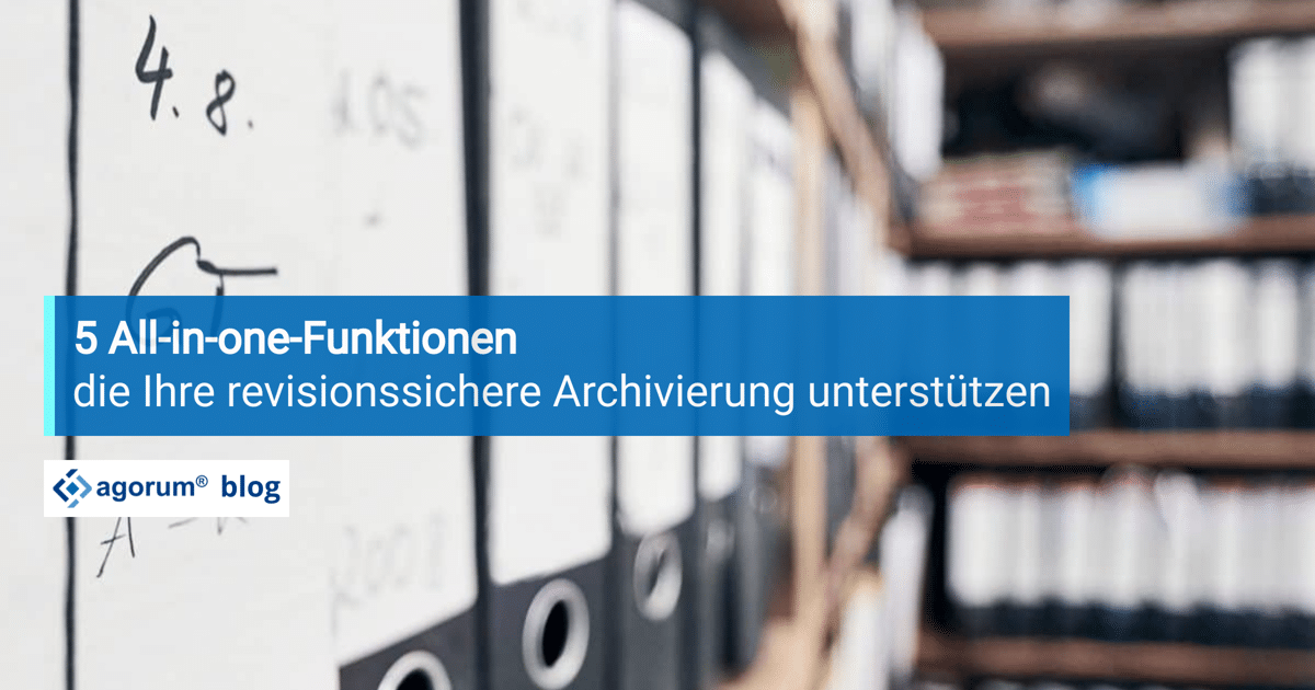 5 All-in-one-Funktionen die Ihre revisionssichere Archivierung unterstützen