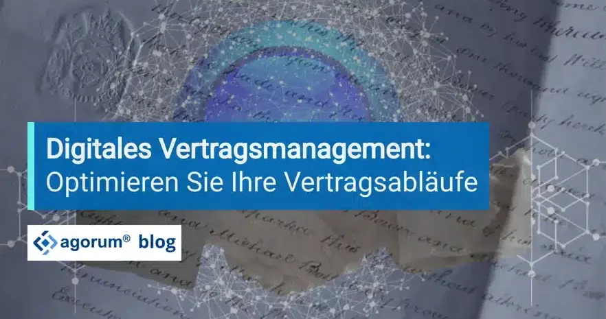 Digitales Vertragsmanagement Optimieren Sie Ihre Vertragsabläufe