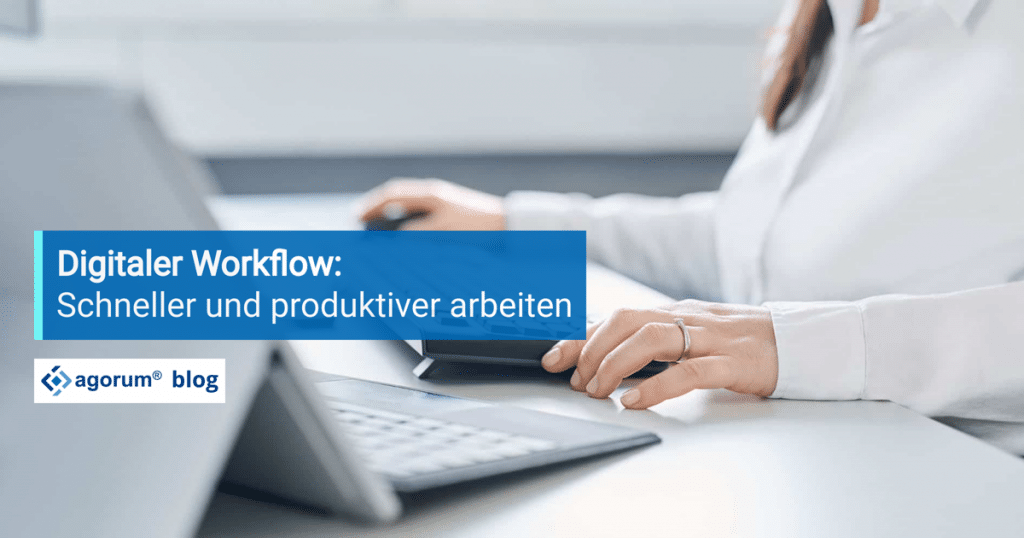 Schneller und produktiver arbeiten mit einem digitalen Workflow