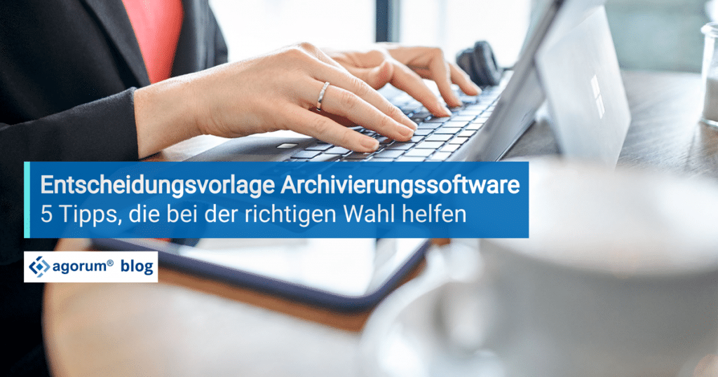 Fünf Tipps die bei der Wahl der richtigen Archivierungssoftware helfen